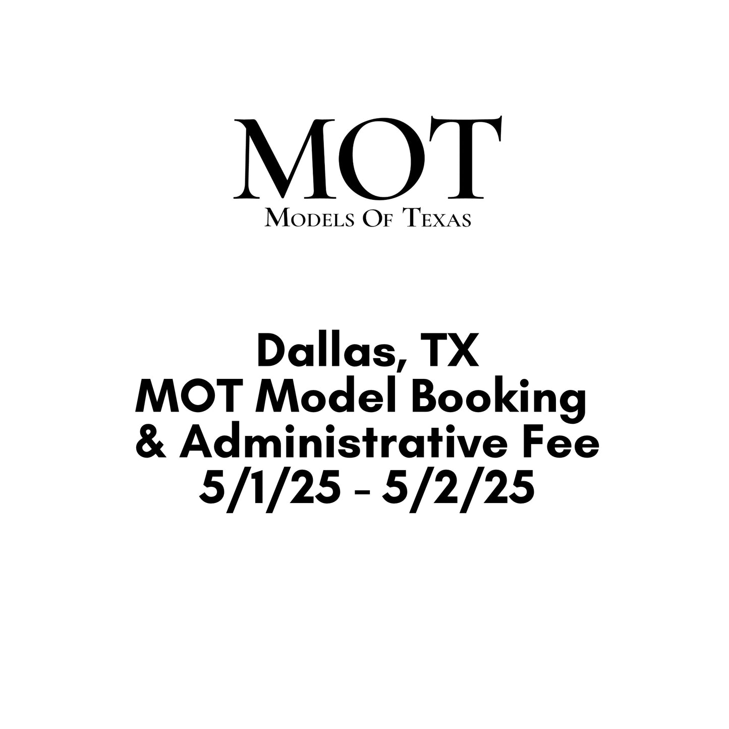 MOT Model Booking - Dallas Texas, dates 5/1/25 - 5/2/25, 5hrs x 2 Models Per Day at rate $40hr per model = $400 per day, plus $350 Administration/Recruiting fee paid to Models of Texas, Total of $1,150